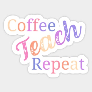 Coffee teach repeat - funny teacher joke/pun Sticker